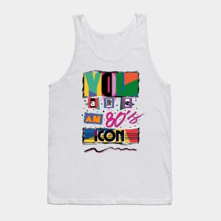 YOU ARE AN 80S ICON Tank Top